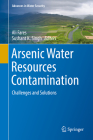 Arsenic Water Resources Contamination: Challenges and Solutions (Advances in Water Security) By Ali Fares (Editor), Sushant K. Singh (Editor) Cover Image