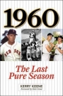 1960: The Last Pure Season By Kerry Keene, Dick Groat (Foreword by) Cover Image