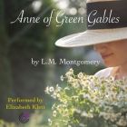 Anne of Green Gables By L. M. Montgomery, Elizabeth Klett (Read by) Cover Image