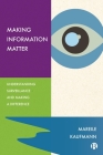 Making Information Matter: Understanding Surveillance and Making a Difference By Mareile Kaufmann Cover Image