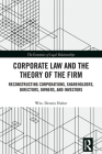 Corporate Law and the Theory of the Firm: Reconstructing Corporations, Shareholders, Directors, Owners, and Investors (Economics of Legal Relationships) Cover Image