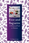 Rice and Baguette: A History of Food in Vietnam (Foods and Nations) Cover Image