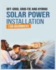 Solar Power Installation for Beginners: A Step-by-Step Guide By Manuel Brooks Cover Image