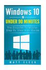 Windows 10 In Under 90 Minutes: The Disaster To Master Step By Step User Guide By Matt Eleck Cover Image