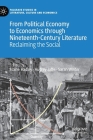 From Political Economy to Economics Through Nineteenth-Century Literature: Reclaiming the Social Cover Image