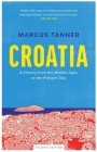 Croatia: A History from the Middle Ages to the Present Day By Marcus Tanner Cover Image