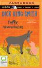 Triffic: The Extraordinary Pig By Dick King-Smith, Cary Pillo (Illustrator), Nigel Anthony (Read by) Cover Image
