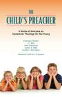 The Child's Preacher: A Series of Addresses on Systematic Theology for the Young Cover Image