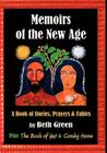 Memoirs of the New Age: A Book of Stories, Prayers, and Fables: Plus the Book of Yes and Coming Home By Beth Green Cover Image