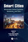 Smart Cities: Blockchain-Based Systems, Networks, and Data By Jianbin Gao, Qi Xia, Bonsu Adjei-Arthur Cover Image