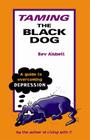 Taming the Black Dog: A Guide to Overcoming Depression By Bev Aisbett Cover Image