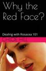 Why the Red Face?: Dealing with Rosacea 101 By Chloe Hill Cover Image