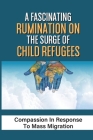 A Fascinating Rumination On The Surge Of Child Refugees: Compassion In Response To Mass Migration: Alone And Undocumented Cover Image