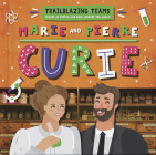 Marie and Pierre Curie (Trailblazing Teams ) By Emilie Dufresne Cover Image