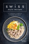 Swiss Style Recipes: A Complete Cookbook of Nordic Dish Ideas! Cover Image