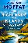 The Highlands and Islands of Scotland: A New History Cover Image