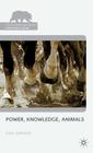 Power, Knowledge, Animals (Palgrave MacMillan Animal Ethics) By L. Johnson Cover Image