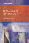 Companion to Historiography (Routledge World Reference) By Michael Bentley (Editor) Cover Image