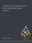 The Dream Is Over: The Crisis of Clark Kerr's California Idea of Higher Education By Simon Marginson Cover Image