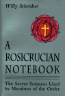A Rosicrucian Notebook: The Secret Sciences Used by Members of the Order Cover Image