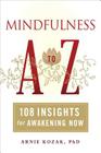Mindfulness A to Z: 108 Insights for Awakening Now By Arnie Kozak Cover Image