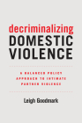 Decriminalizing Domestic Violence: A Balanced Policy Approach to Intimate Partner Violence (Gender and Justice #7) Cover Image