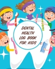 Dental Health Log Book For Kids: Tooth Book - Cavities Plaque and Teeth - Coloring Pages Cover Image