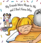 My Friends Were Mean to Me: and I Don't Know Why By Carl Saathoff, Allison Saathoff (Illustrator) Cover Image