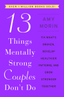 13 Things Mentally Strong Couples Don't Do: Fix What's Broken, Develop Healthier Patterns, and Grow Stronger Together By Amy Morin Cover Image