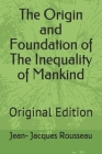 The Origin and Foundation of The Inequality of Mankind: Original Edition By Jean Jacques Rousseau Cover Image