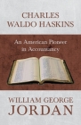 Charles Waldo Haskins - An American Pioneer in Accountancy By William George Jordan Cover Image