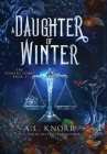 A Daughter of Winter: An Epic YA Fantasy By A. L. Knorr Cover Image