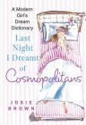 Last Night I Dreamt of Cosmopolitans: A Modern Girl's Dream Dictionary By Josie Brown Cover Image