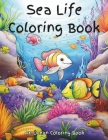 Sea Life Coloring Book: A cute sealife coloring book for girls, boys and the young at heart. Enjoy a creativity challenge while coloring sea l Cover Image