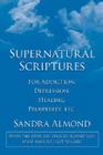 Supernatural Scriptures: For Addiction, Depression, Healing, Prosperity, Etc. Cover Image