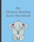 My Chakra Aura Healing Workbook: Energy Healers - Reiki Practitioners - Divine - body Vibrations - Healing Hands - Color - Chakra - Outline Body Aura By Vibe Genics Press Blurrie Vibez Press Cover Image
