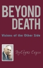 Beyond Death: Visions of the Other Side By Edgar Cayce Cover Image