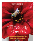 The Bee Friendly Garden: Easy ways to help the bees and make your garden grow By Doug Purdie Cover Image