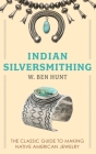 Indian Silver-Smithing By W. Ben Hunt Cover Image