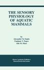 The Sensory Physiology of Aquatic Mammals By Alexander Ya Supin, Vladimir V. Popov, Alla M. Mass Cover Image