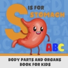 S is for Stomach: ABC's For Future Doctor, Physician or Nurse: Alphabet Book (Baby Book, Children's Book, Toddler Book, Kids Book, presc By Little Fingers Books Cover Image