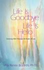 Life Is Goodbye Life Is Hello: Grieving Well Through All Kinds Of Loss By Alla Renee Bozarth, Ph.D Cover Image