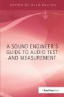 A Sound Engineers Guide to Audio Test and Measurement By Glen Ballou (Editor) Cover Image