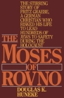 The Moses of Rovno: The stirring story of Fritz Graebe, A German Christian who risked his life to lead hundreds of Jews to safety during the Holocaust By Douglas K. Huneke Cover Image