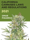 2021 California Cannabis Laws and Regulations By Omar Figueroa, Omar Figueroa (Compiled by), Omar Figueroa (Concept by) Cover Image