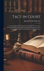 Tact in Court: Containing Sketches of Cases won by Skill, wit, art, Tact, Courage and Eloquence, With Practical Illustrations in Lett Cover Image