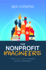 The Nonprofit Imagineers: Infuse Disney-Inspired Creativity Into Your Organization By Ben Vorspan Cover Image