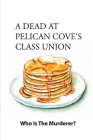 A Dead At Pelican Cove'S Class Union- Who Is The Murderer-: Murder Story Cover Image