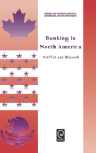 Banking in North America: NAFTA and Beyond (International Business and Economics #12) By Jerry Haar (Editor), K. Dandapani (Editor) Cover Image