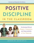 Positive Discipline in the Classroom: Developing Mutual Respect, Cooperation, and Responsibility in Your Classroom By Jane Nelsen, Lynn Lott, H. Stephen Glenn Cover Image